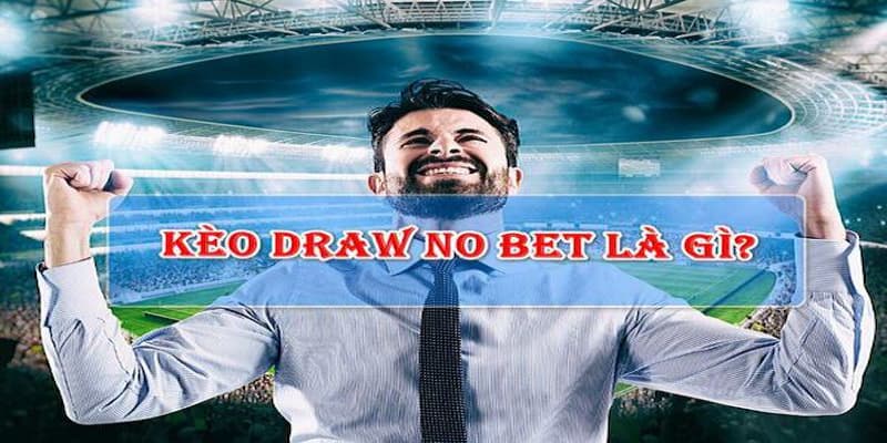 Kèo Draw No Bet là gì?